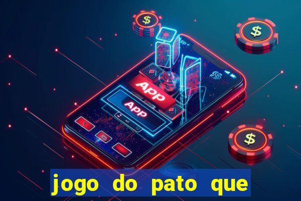 jogo do pato que ganha dinheiro